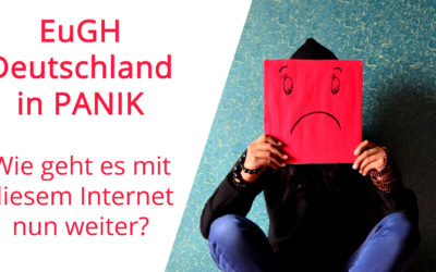 #EuGH #DSGVO – Deutschland in Panik wie gehts mit diesem Internet jetzt weiter?