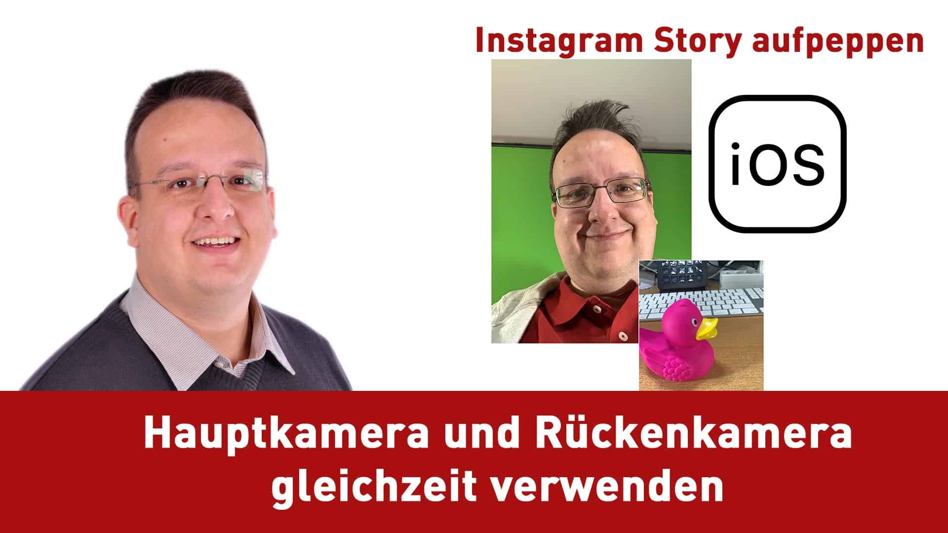 Instagram Story aufpimpen – Hauptkamera und Rückenkamera gleichzeitig verwenden mit iOS