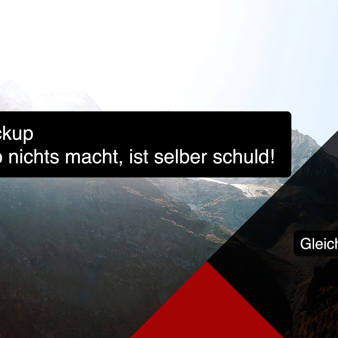 Wer Backup nicht macht, ist selber schuld!