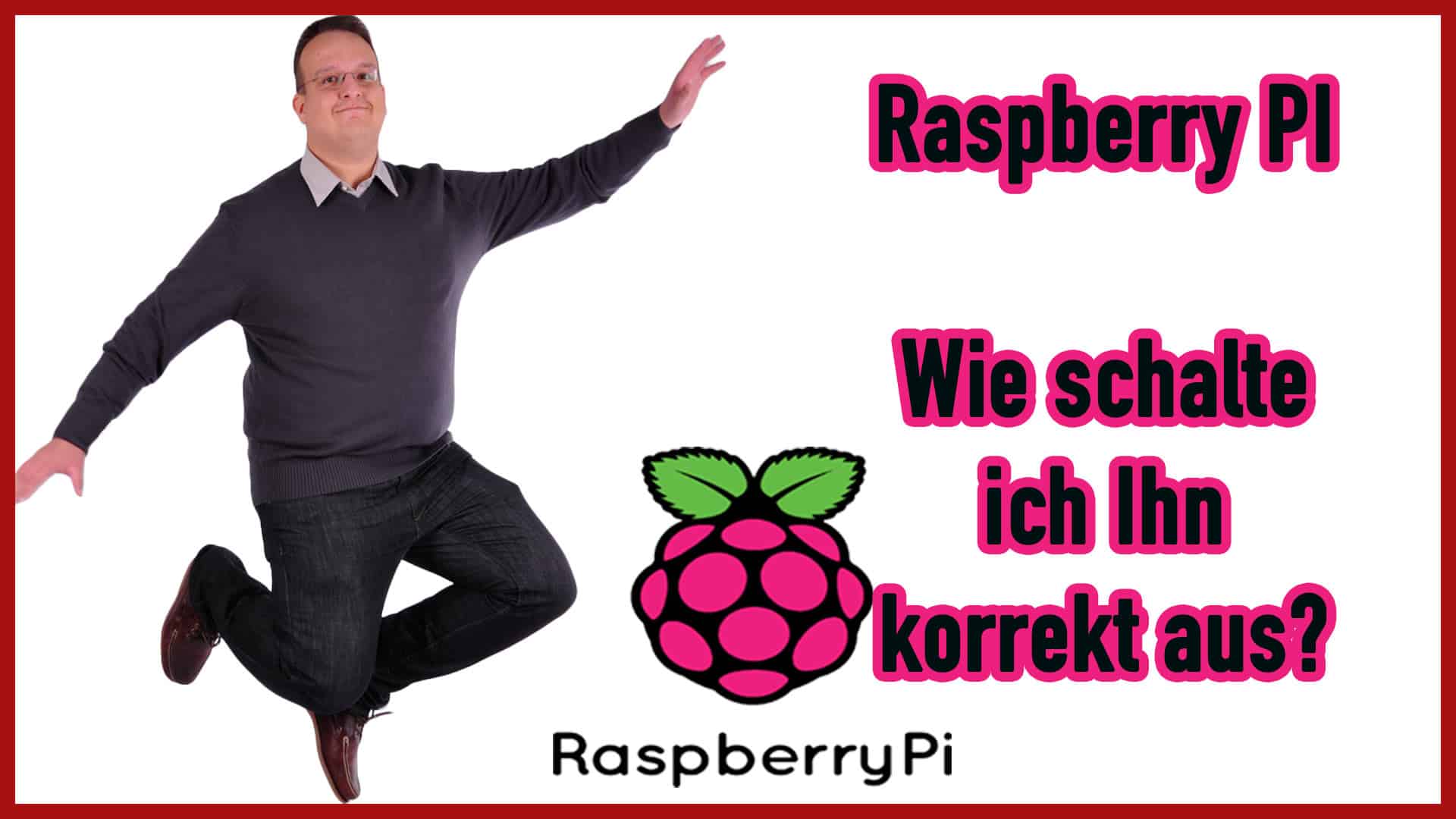 Raspberry Pi: Wie schalte ich ihn korrekt aus?