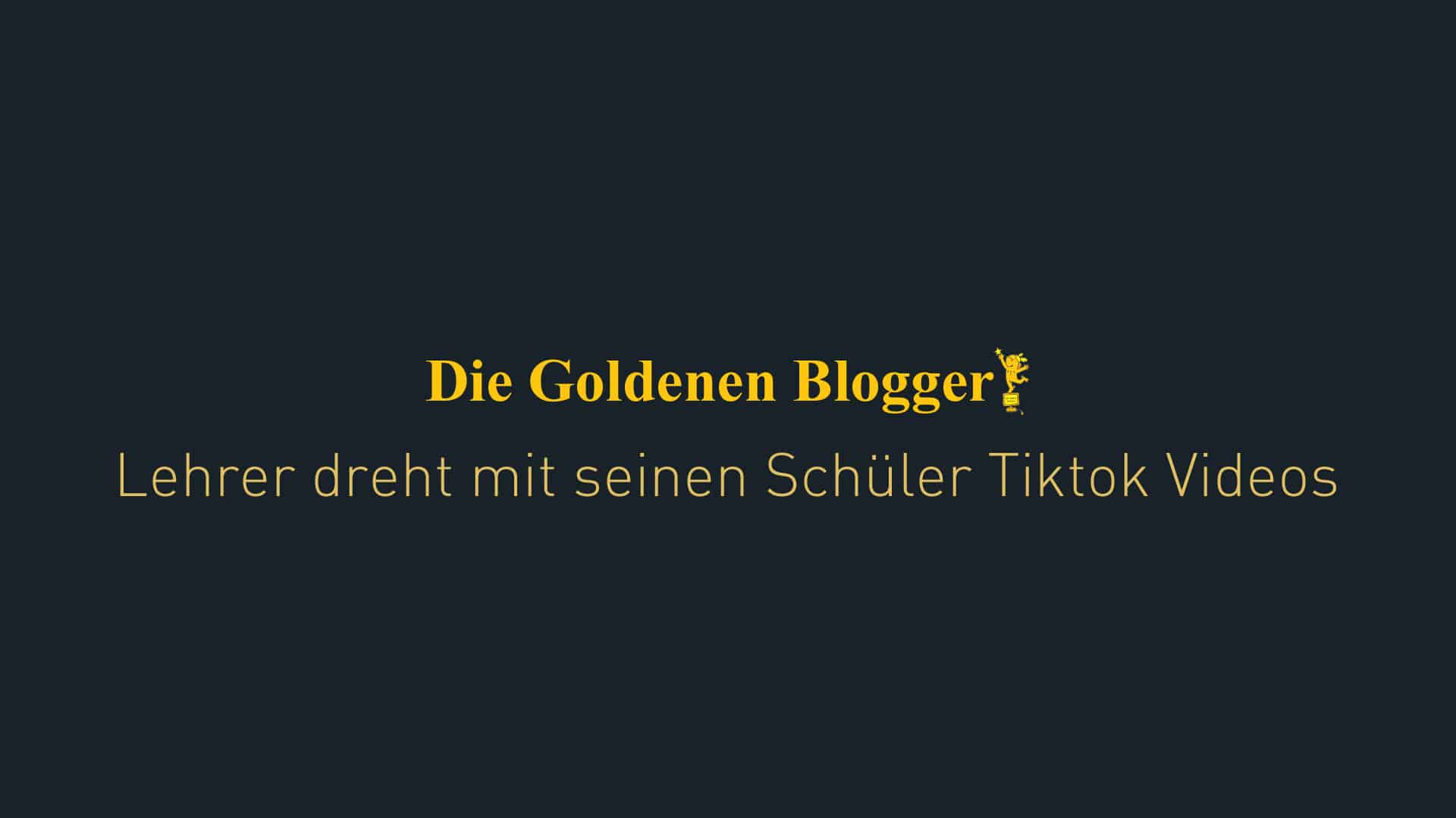 Goldene Blogger nominierung für Herr Grimm und seine Schüler für seine Tiktok Videos