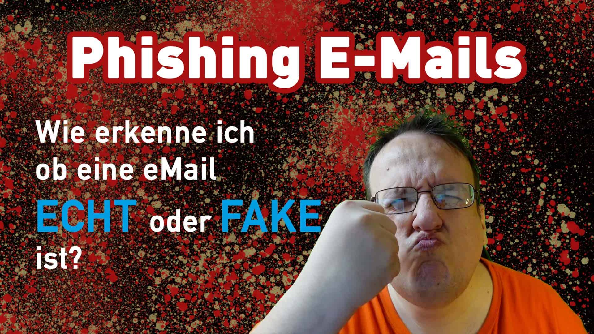 Spammails Phishing Emails – Wie erkenne ich eMails ob sie echt oder Fake sind? So checke ich sie!