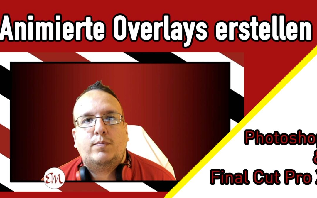 Animierte Overlays mit Photoshop und Final Cut Pro X komplett selbst erstellen