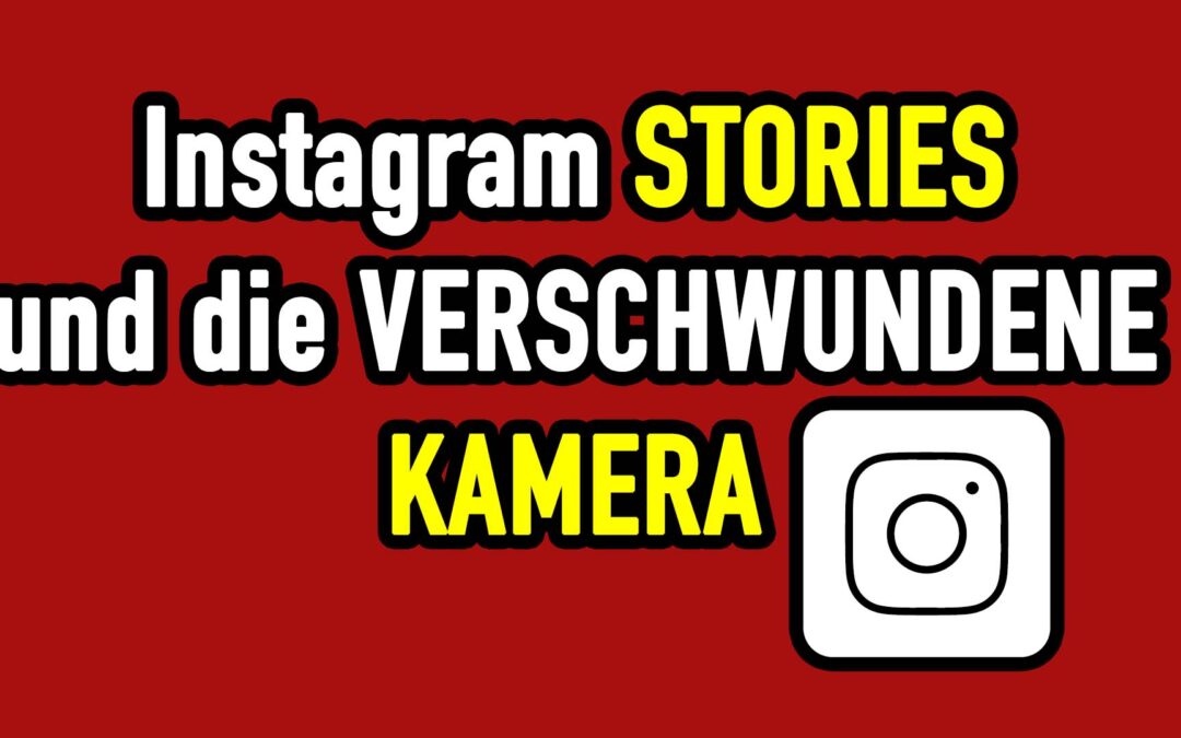 Instagram Stories und die verschwundene Kamera – Die Lösung (Sommer 2022)