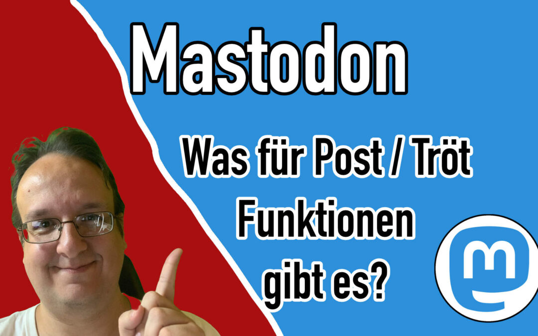 Mastodon Welche Posts Tröt Funktionen gibt es?