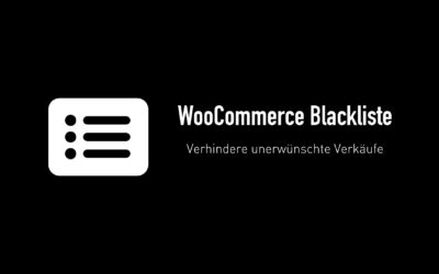 WooCommerce Blacklist – das neue Plugin von mir. Verhindere unerwünschte Verkäufe.