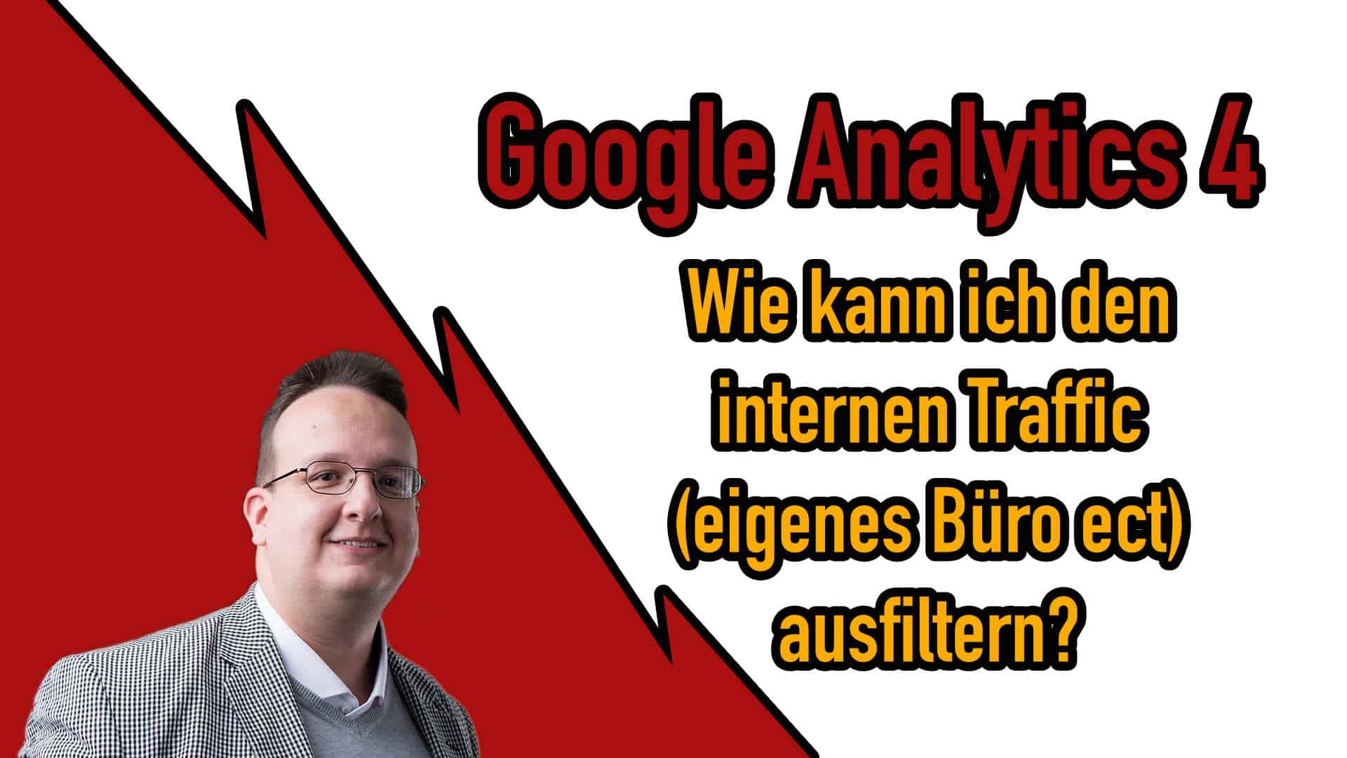 Google Analytics 4: Wie kann ich den internen Traffic ausschliessen?
