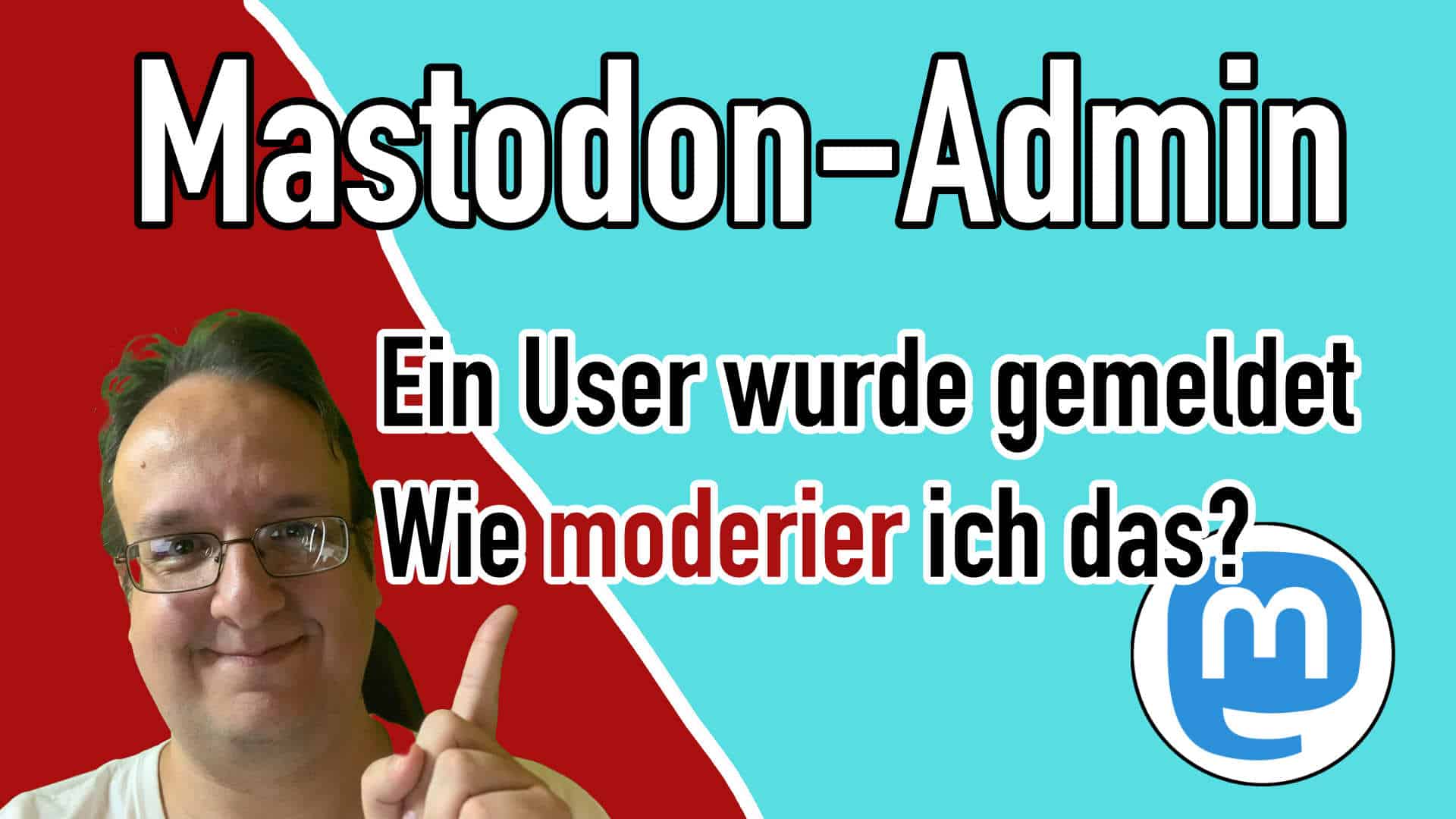 Mastodon Admin: Ein User wurde gemeldet – was kann ich tun?