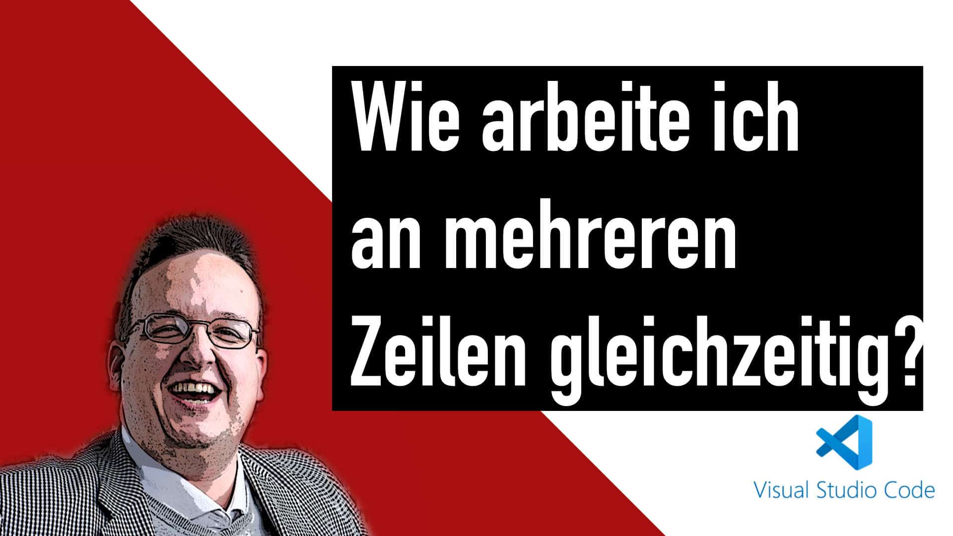 Visual Studio Code: Wie kann ich an mehreren Zeilen gleichzeitig arbeiten?