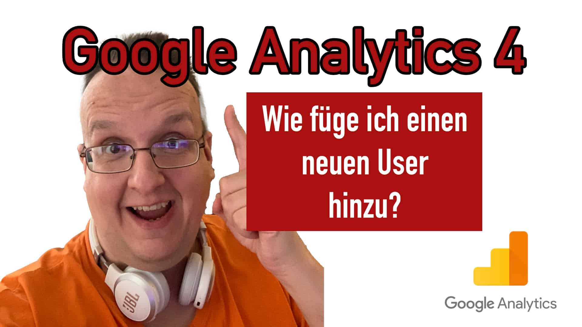 Google Analytics – Wie füge ich einen neuen User hinzu? Wie entferne ich einen User wieder?