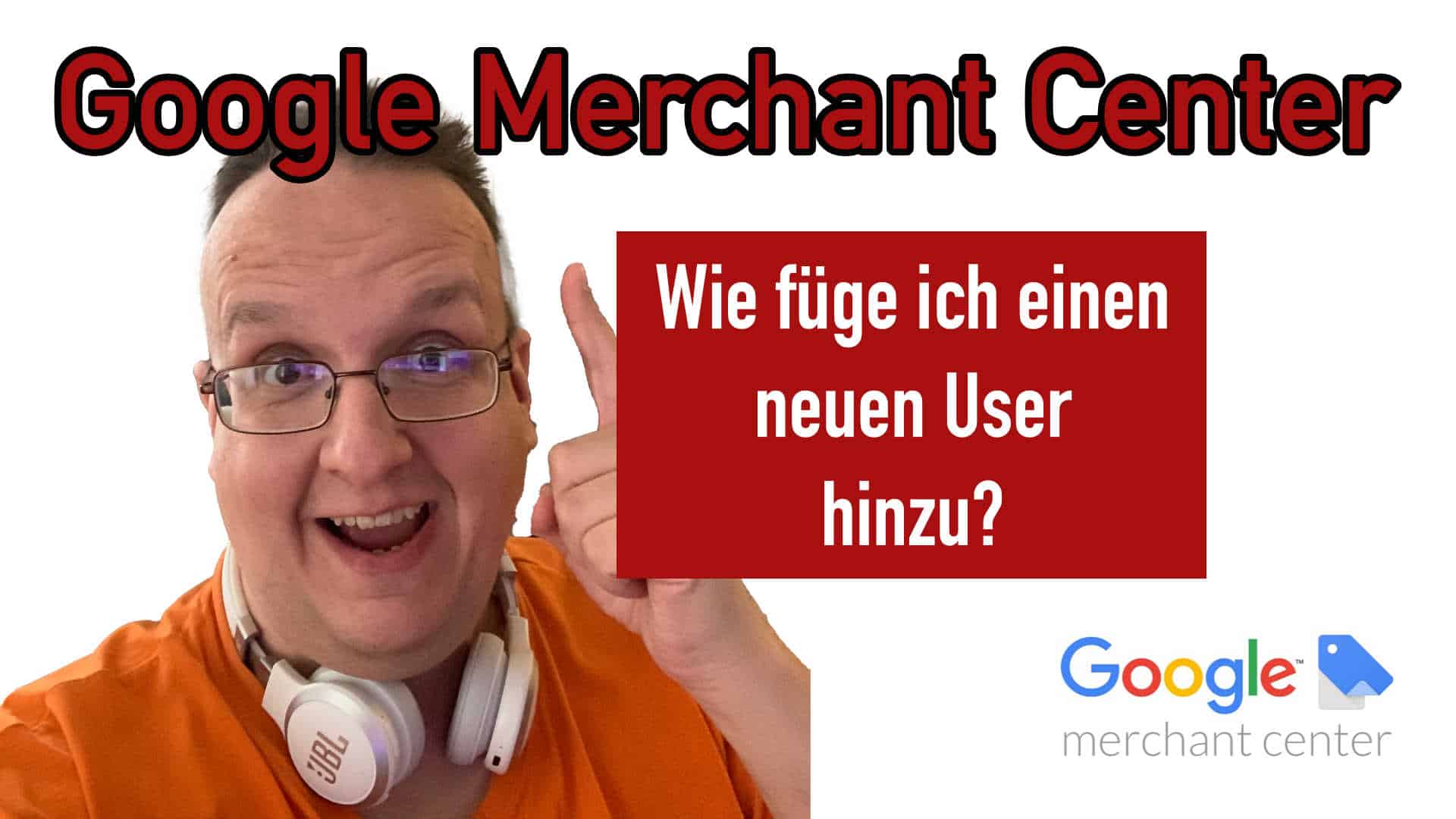 Google Merchant Center – Wie füge ich einen neuen User hinzu? Wie entferne ich einen User wieder?