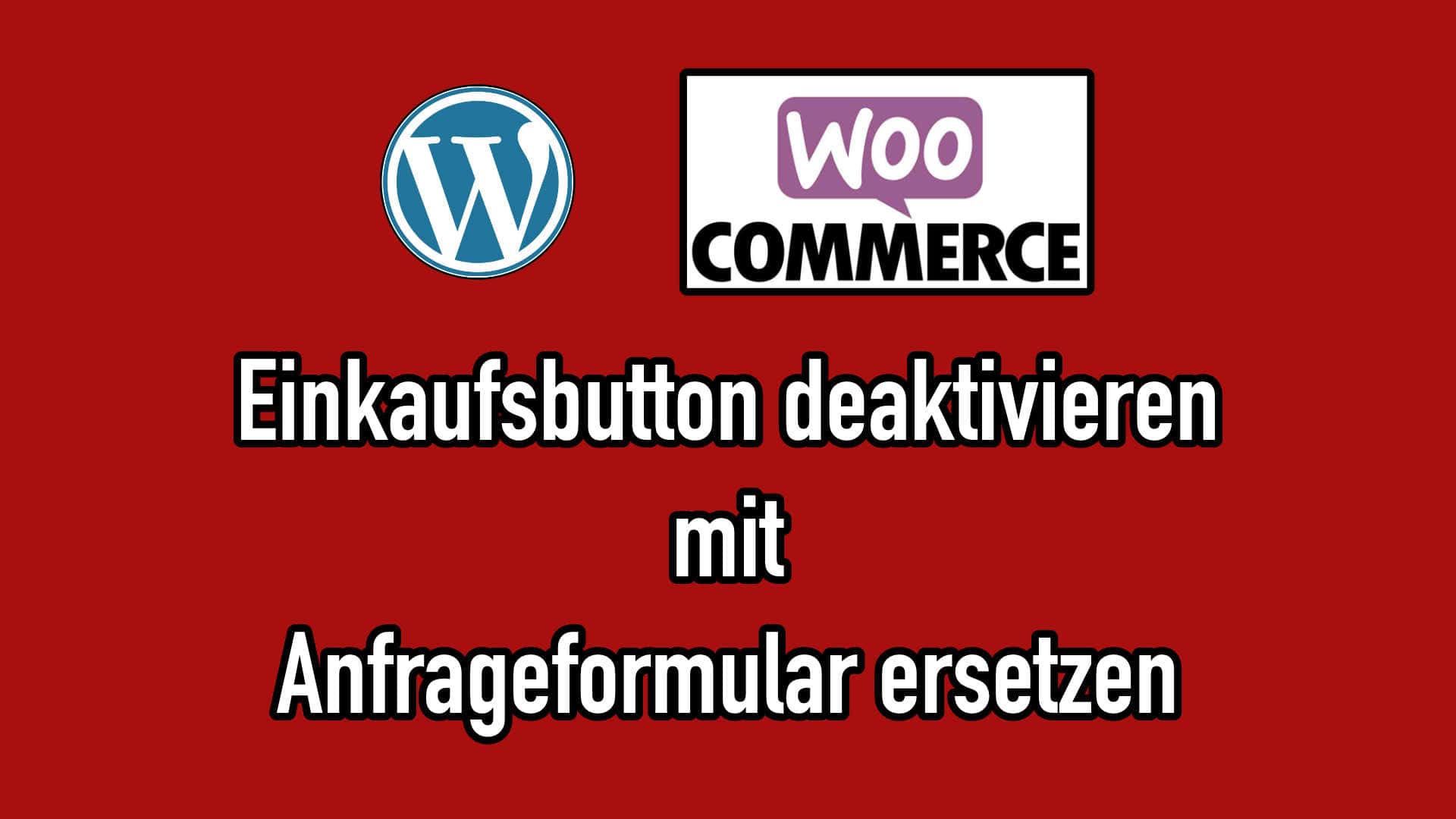 WooCommerce – Einkaufsbutton deaktivieren und mit Anfrageformular ersetzen