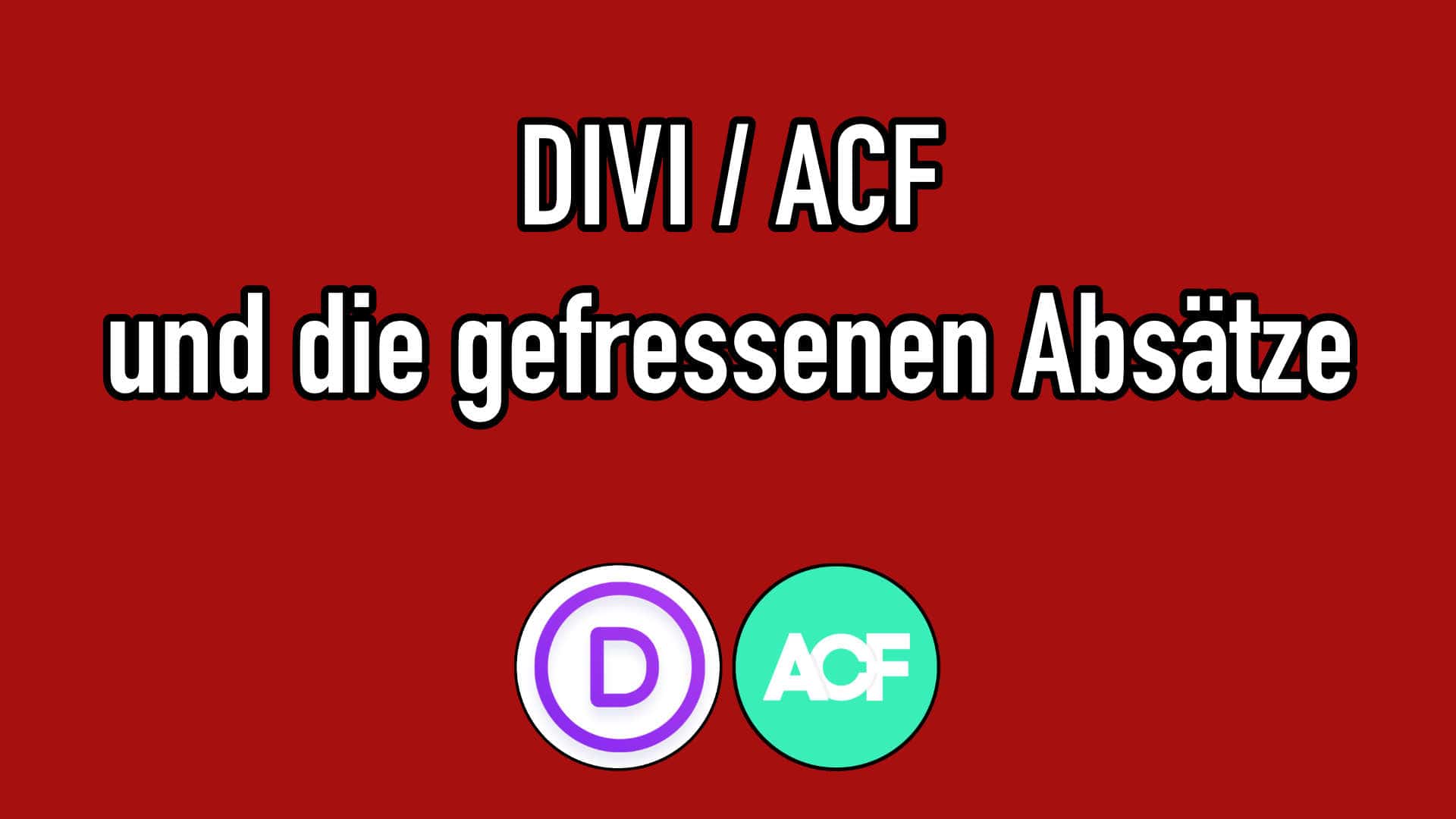 DIVI & ACF und die Lösung für das Problem der gefressenen Textabsätze