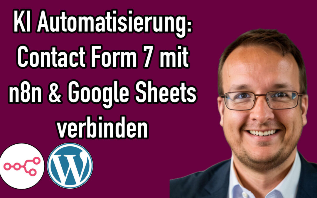 WordPress & Contact Form 7 mit n8n und Google Sheets verbinden – KI Automatisierung