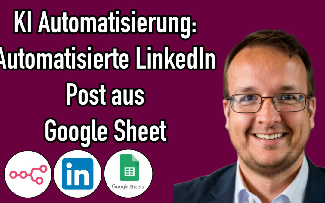 Automatisierte LinkedIn Post aus Google Sheet – KI Automatisierung