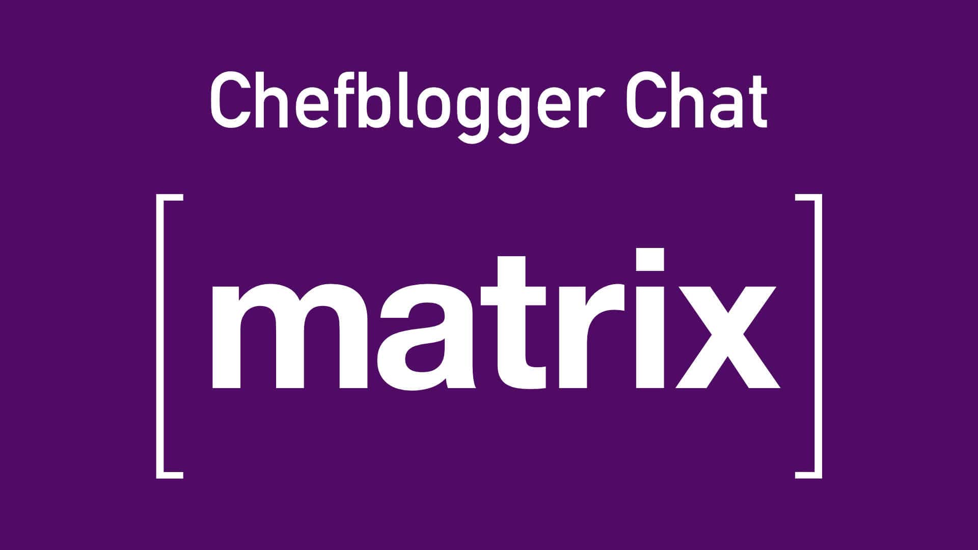 Chefblogger Chat Community jetzt bei Matrix Spaces