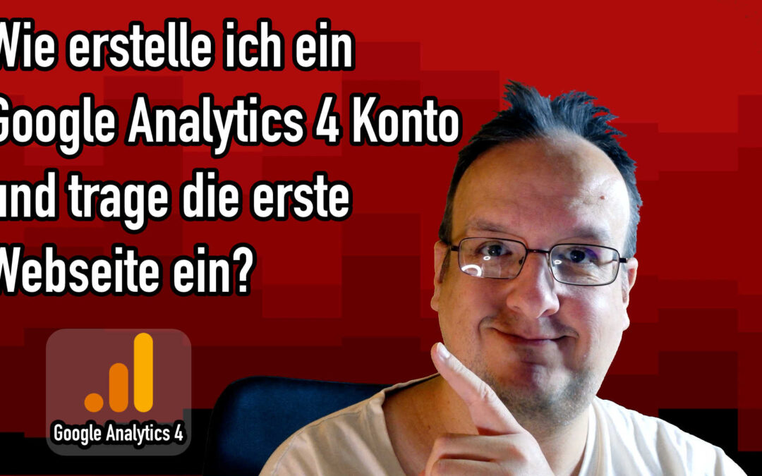 Google Analytics 4: Wie erstelle ich mein Konto und tracke meine erste Webseite?