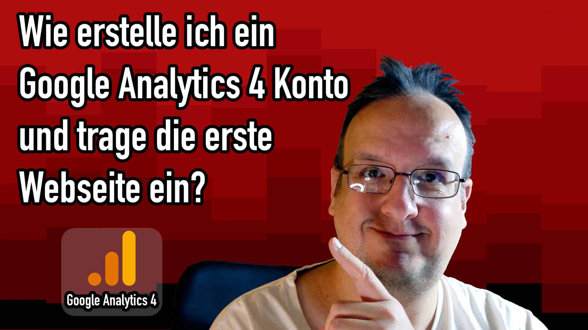 Google Analytics 4: Wie erstelle ich mein Konto und tracke meine erste Webseite?