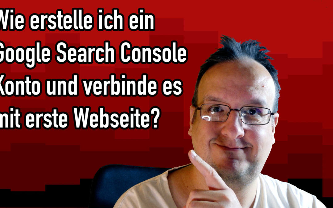 Wie erstelle ich ein Google Search Console Konto und verbinde es mit der Webseite
