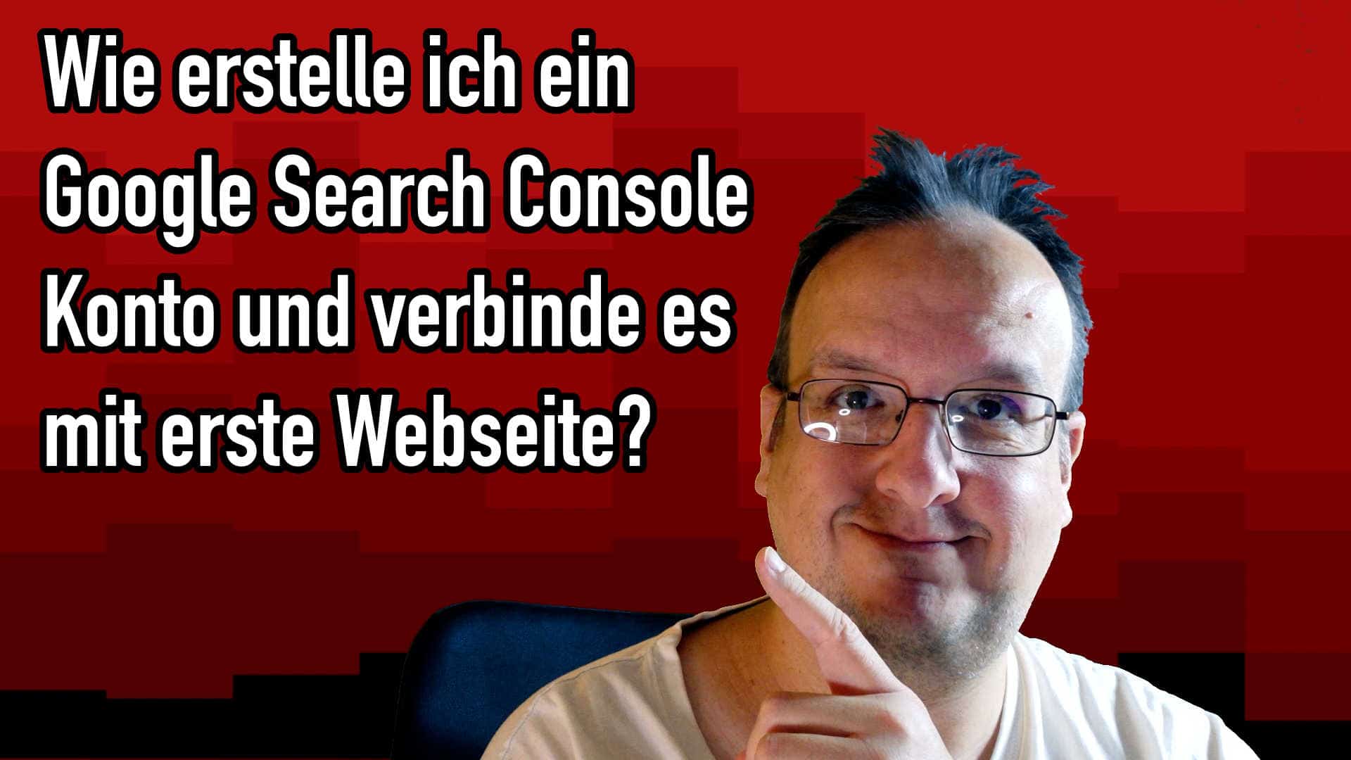 Wie erstelle ich ein Google Search Console Konto und verbinde es mit der Webseite