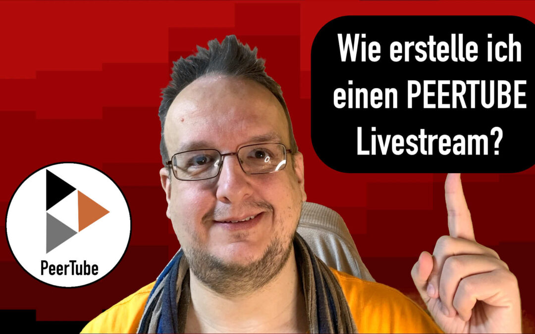 Wie erstelle ich einen Peertube Livestream?