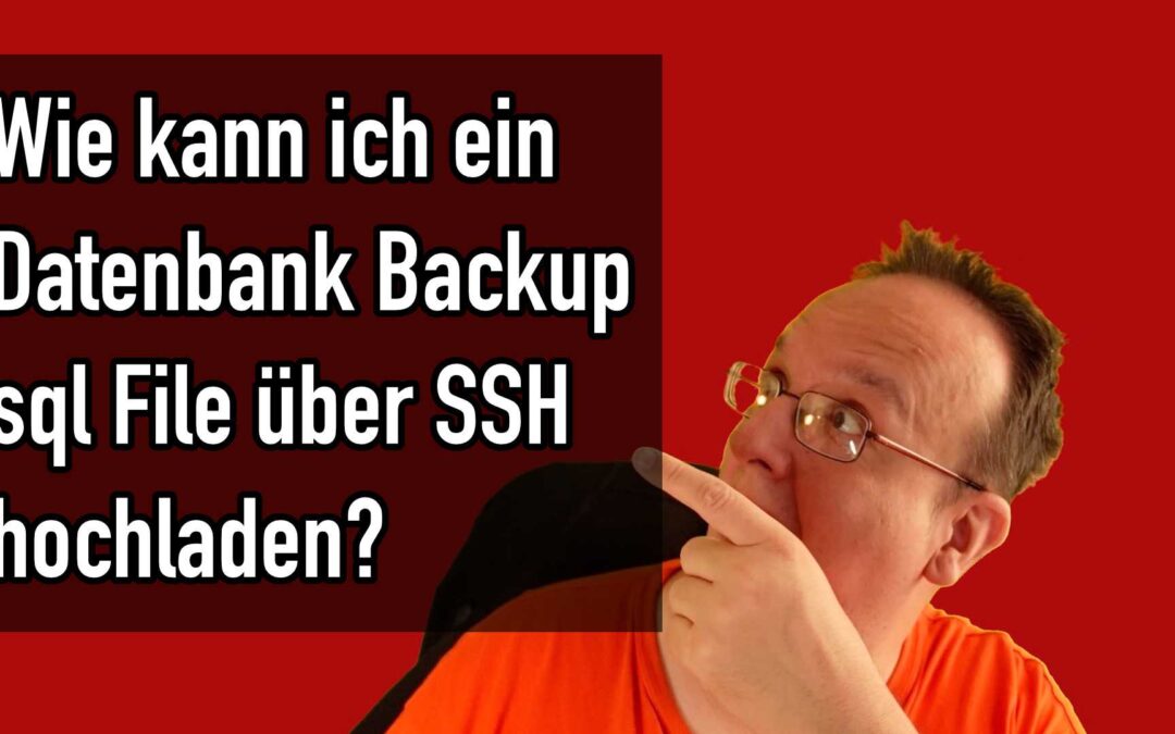 Wie kann ich ein Datenbank Backup sql File über SSH hochladen?