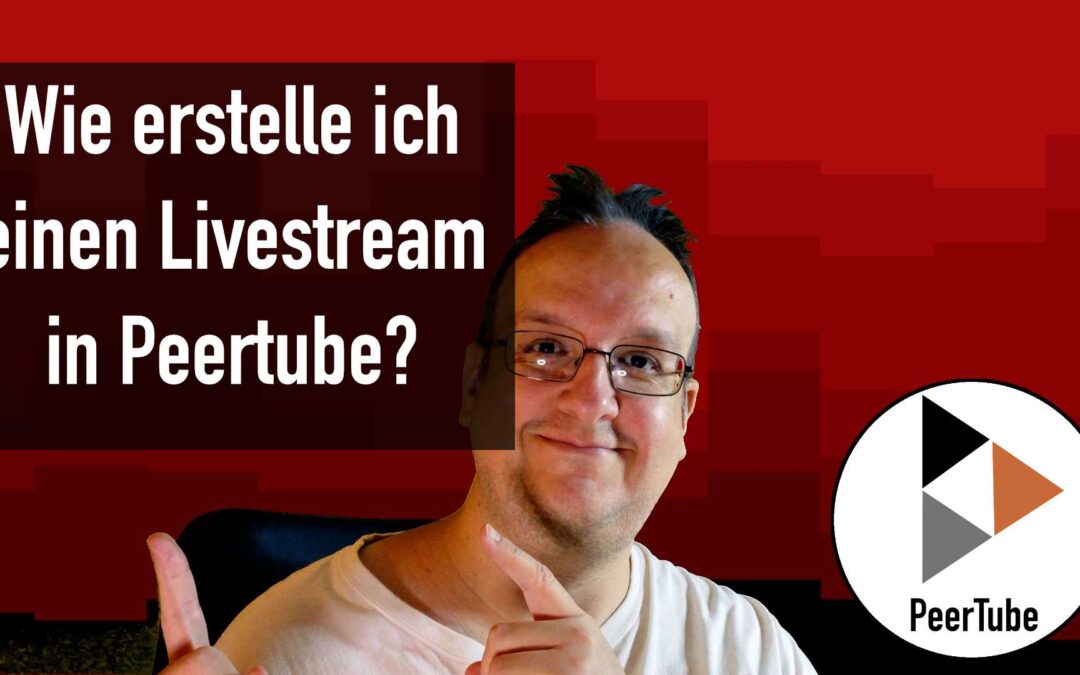Peertube: Wie erstelle ich einen Livestream